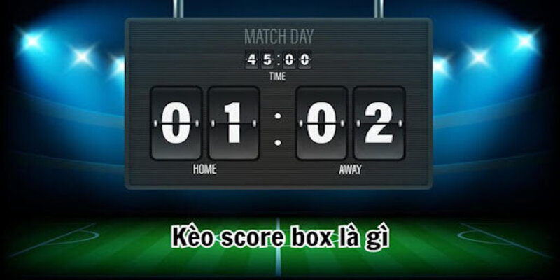 Giới thiệu về Kèo Score Box