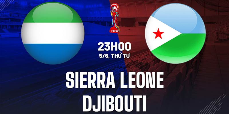 Nhận Định Soi Kèo Sierra Leone Với Djibouti 23h00 - 5/6/2024