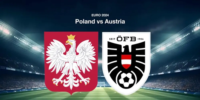 Soi Kèo Ba Lan Với Áo 23:00 Ngày 21/06 - VCK Euro 2024
