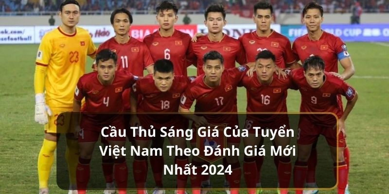 Cầu Thủ Sáng Giá Của Tuyển Việt - Đánh Giá Mới Nhất 2024