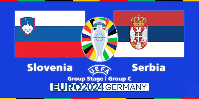 Nhận Định Slovenia Với Serbia 20h Ngày 20/6 - Bảng C Euro