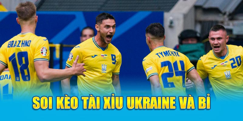 Soi kèo tài xỉu Ukraine và Bỉ